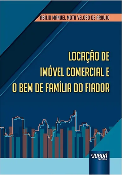 Locação de Imóvel Comercial e o Bem de Família do Fiador